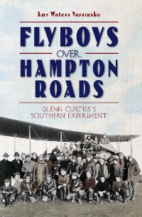 Fly Boys over Hampton Roads by Amy Waters Yarsinske