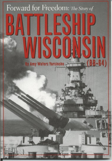 Forward for Freedom: The story of Battleship Wisconsin (BB-64) by Amy Waters Yarsinske